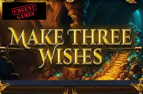 Make Three Wishes